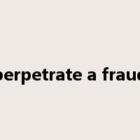 perpetrate a fraud是什么意思