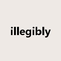 illegibly是什么意思