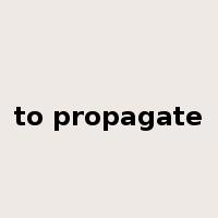 to propagate是什么意思