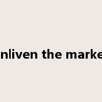 enliven the market是什么意思