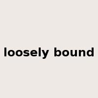 loosely bound是什么意思