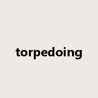 torpedoing是什么意思