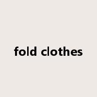 fold clothes是什么意思