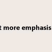 put more emphasis on是什么意思
