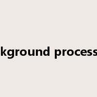background processing是什么意思