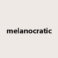 melanocratic是什么意思