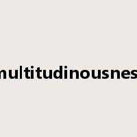 multitudinousness是什么意思