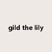 gild the lily是什么意思