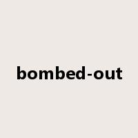 bombed-out是什么意思