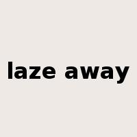 laze away是什么意思