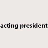 acting president是什么意思