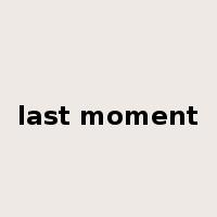 last moment是什么意思