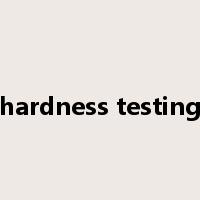 hardness testing是什么意思