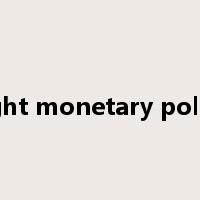 tight monetary policy是什么意思