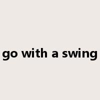 go with a swing是什么意思