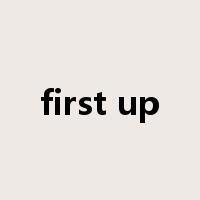 first up是什么意思
