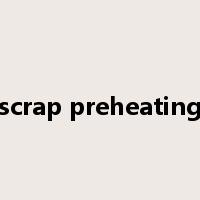 scrap preheating是什么意思