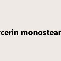 Glycerin monostearate是什么意思