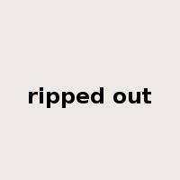 ripped out是什么意思