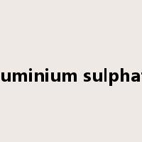 aluminium sulphate是什么意思