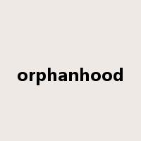 orphanhood是什么意思