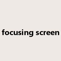 focusing screen是什么意思