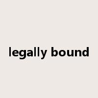 legally bound是什么意思