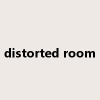 distorted room是什么意思