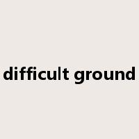 difficult ground是什么意思