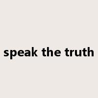 speak the truth是什么意思