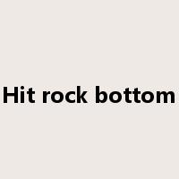 Hit rock bottom是什么意思