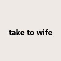 take to wife是什么意思