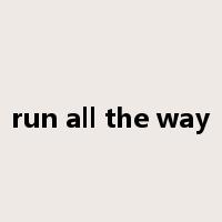 run all the way是什么意思
