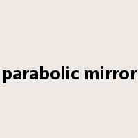 parabolic mirror是什么意思