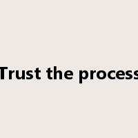 Trust the process是什么意思