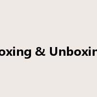 Boxing & Unboxing是什么意思