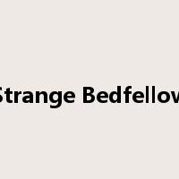 Strange Bedfellow是什么意思