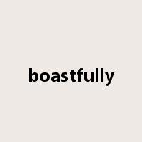 boastfully是什么意思