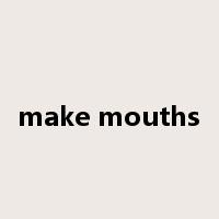 make mouths是什么意思
