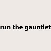 run the gauntlet是什么意思
