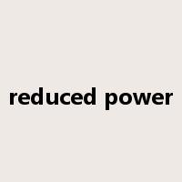 reduced power是什么意思