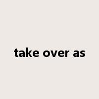 take over as是什么意思