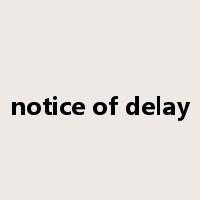 notice of delay是什么意思
