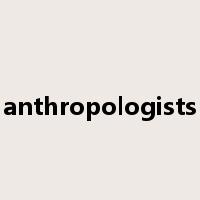 anthropologists是什么意思