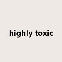highly toxic是什么意思