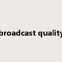 broadcast quality是什么意思
