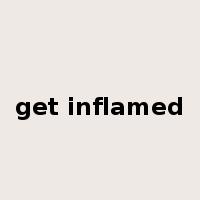 get inflamed是什么意思