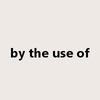by the use of是什么意思
