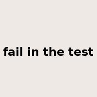 fail in the test是什么意思