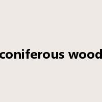 coniferous wood是什么意思